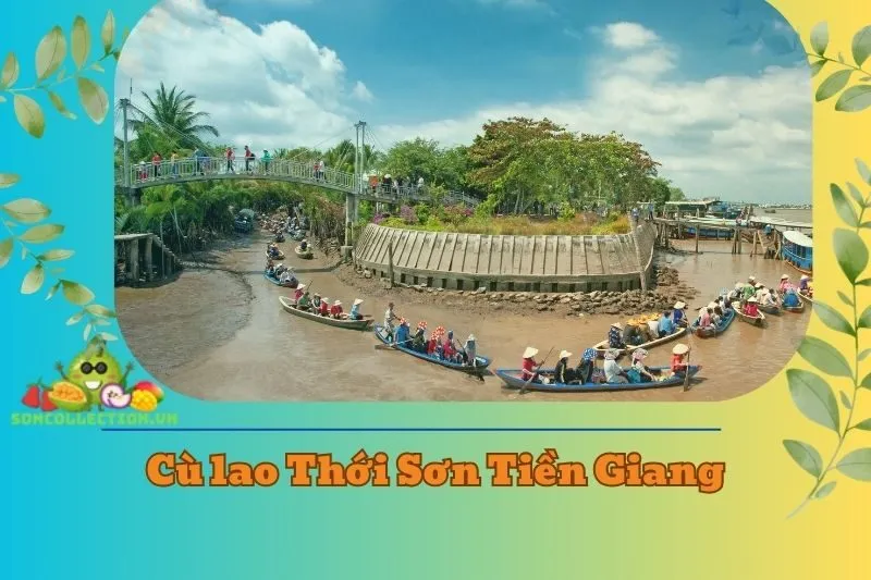 Cù lao Thới Sơn Tiền Giang 2025 - Trải nghiệm du lịch hấp dẫn