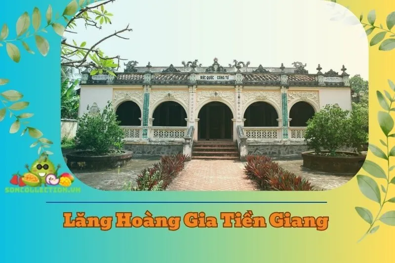 Lăng mộ Hoàng Gia Tiền Giang 2025: Khám Phá Kiến Trúc và Lịch Sử