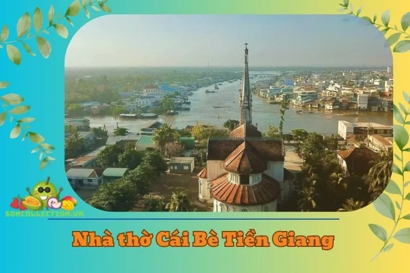 Nhà thờ Cái Bè Tiền Giang 2025: Kiến trúc và Hướng Dẫn Du Lịch